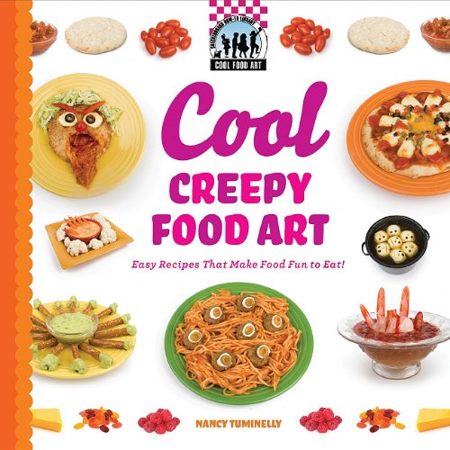 Cool Creepy Food Art: Easy Recipes That Make Food Fun to Eat! by Nancy Tuminelly