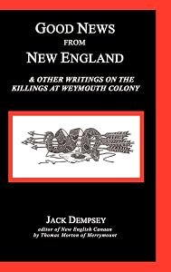 Good News from New England: And Other Writings on the Killings at Weymouth Colony