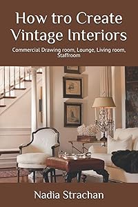 How tro Create Vintage Interiors: Commercial Drawing room, Lounge, Living room, Staffroom (How to Create Vintage Interiors)