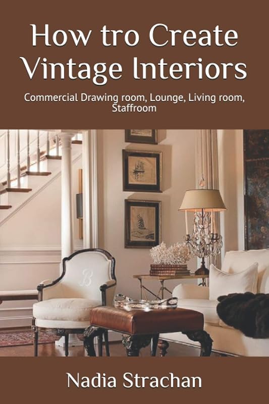 How tro Create Vintage Interiors: Commercial Drawing room, Lounge, Living room, Staffroom (How to Create Vintage Interiors) by Nadia Strachan
