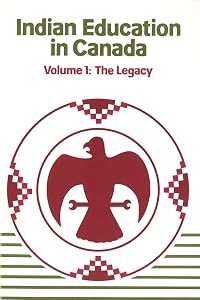 Indian Education in Canada, Volume 1: The Legacy (Nakoda Institute Occasional Papers, Vol 2) by Jean Barman