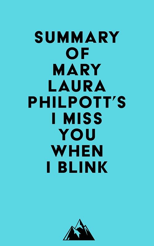 Summary of Mary Laura Philpott's I Miss You When I Blink by Everest Media