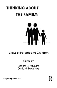 Thinking About the Family: Views of Parents and Children by R. D. Ashmore