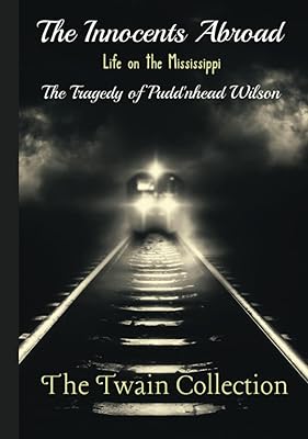 The Twain Collection: Life on the Mississippi, The Innocents Abroad, & The Tragedy of Pudd'nhead Wilson