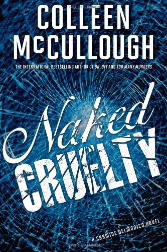Naked Cruelty: A Carmine Delmonico Novel by Colleen McCullough
