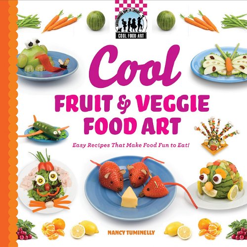 Cool Fruit &amp; Veggie Food Art: Easy Recipes That Make Food Fun to Eat! by Nancy Tuminelly
