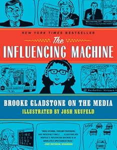 The Influencing Machine: Brooke Gladstone on the Media by Brooke Gladstone