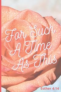 For Such A Time A This: Blank lined journal with Esther 4:14 bible verse on back cover. by Joly Inspirations