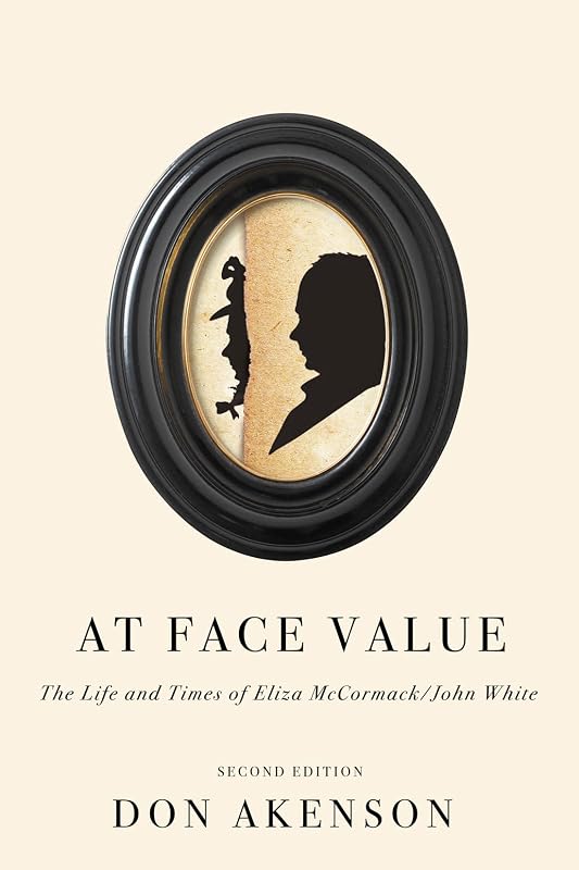 At Face Value, Second Edition: The Life and Times of Eliza McCormack/John White by Donald Harman Akenson