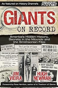 Giants on Record: America's Hidden History, Secrets in the Mounds and the Smithsonian Files by by Jim Vieira and Hugh Newman