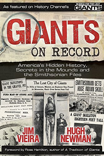 Giants on Record: America's Hidden History, Secrets in the Mounds and the Smithsonian Files by by Jim Vieira and Hugh Newman