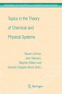 Topics in the Theory of Chemical and Physical Systems: Proceedings of the 10th European Workshop on Quantum Systems in Chemistry and Physics held at ... in Theoretical Chemistry and Physics, 16) by Jean Maruani