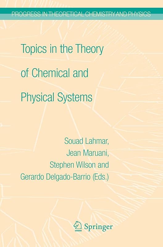 Topics in the Theory of Chemical and Physical Systems: Proceedings of the 10th European Workshop on Quantum Systems in Chemistry and Physics held at ... in Theoretical Chemistry and Physics, 16) by Jean Maruani