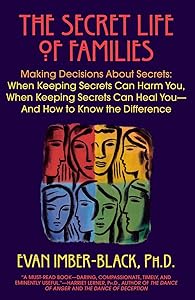 The Secret Life of Families: Making Decisions About Secrets: When Keeping Secrets Can Harm You, When Keeping Secrets Can Heal You-And How to Know the Difference by Evan Imber-Black