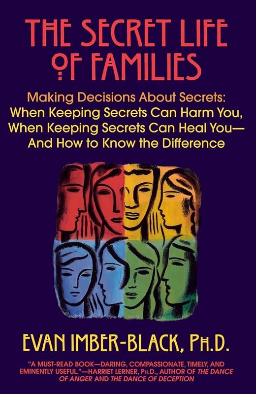 The Secret Life of Families: Making Decisions About Secrets: When Keeping Secrets Can Harm You, When Keeping Secrets Can Heal You-And How to Know the Difference by Evan Imber-Black