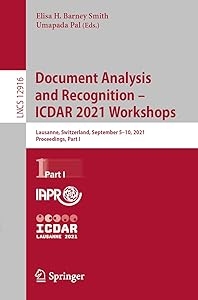 Document Analysis and Recognition – ICDAR 2021 Workshops: Lausanne, Switzerland, September 5–10, 2021, Proceedings, Part I (Image Processing, Computer Vision, Pattern Recognition, and Graphics) by Elisa H. Barney Smith