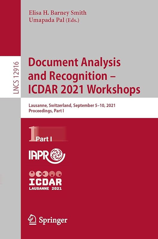 Document Analysis and Recognition – ICDAR 2021 Workshops: Lausanne, Switzerland, September 5–10, 2021, Proceedings, Part I (Image Processing, Computer Vision, Pattern Recognition, and Graphics) by Elisa H. Barney Smith
