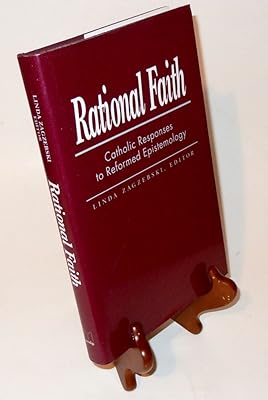 Rational Faith: Catholic Responses to Reformed Epistemology (LIBRARY OF RELIGIOUS PHILOSOPHY)