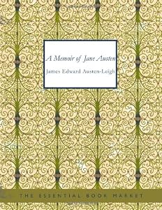 A Memoir of Jane Austen by James Edward Austen-Leigh