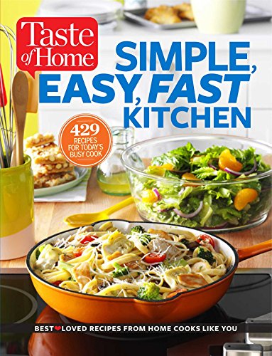 Taste of Home Simple, Easy, Fast Kitchen: 429 Recipes for Today's Busy Cook by Editors at Taste of Home