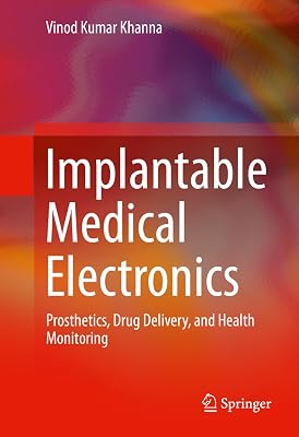 Implantable Medical Electronics: Prosthetics, Drug Delivery, and Health Monitoring