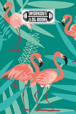 Workout Log Book: Flamingos Workout Log Book, Gym, Fitness and Training Diary - Set Goals, Track Workouts and Record Progress, 121 Pages, Size 6" x 9" by Lars Schutz