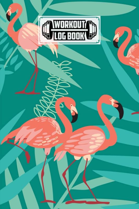 Workout Log Book: Flamingos Workout Log Book, Gym, Fitness and Training Diary - Set Goals, Track Workouts and Record Progress, 121 Pages, Size 6" x 9" by Lars Schutz by Lars Schutz