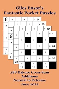 Giles Ensor's Fantastic Pocket Puzzles: 332 Kakuro Cross Sum Additions - Normal to Extreme - June 2022