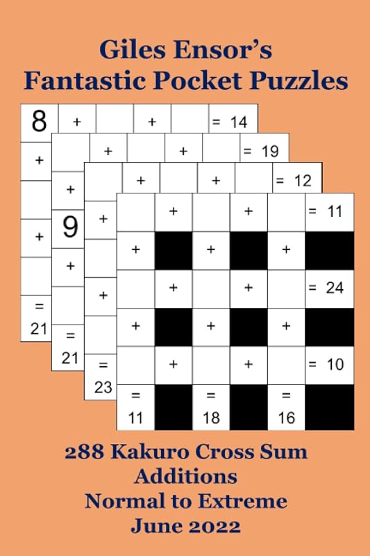 Giles Ensor's Fantastic Pocket Puzzles: 332 Kakuro Cross Sum Additions - Normal to Extreme - June 2022 by Giles Ensor