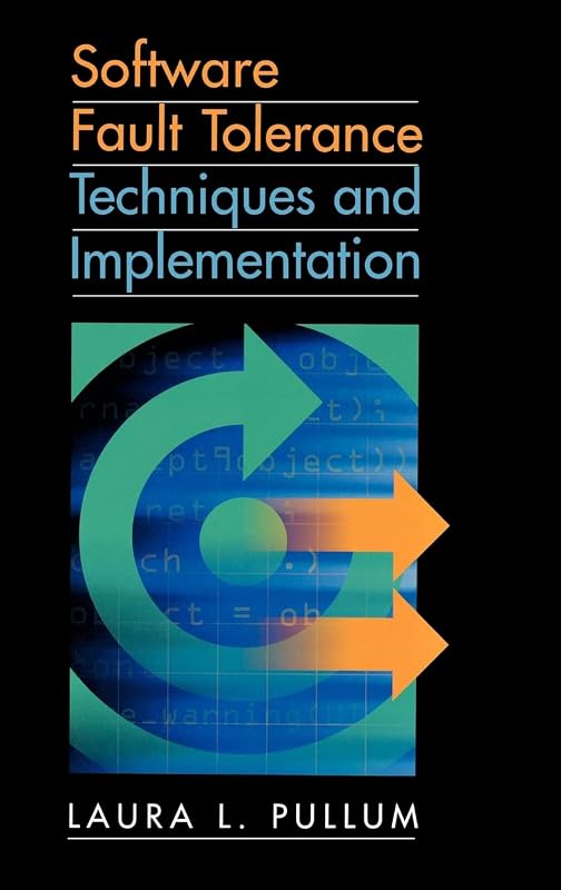 Software Fault Tolerance Techniques and (Artech House Computing Library) by Laura L Pullum