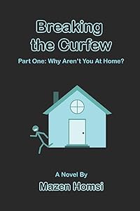 Breaking The Curfew: Part 1: Why Aren't You At Home? by Mazen Homsi