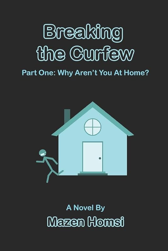 Breaking The Curfew: Part 1: Why Aren't You At Home? by Mazen Homsi