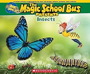 Magic School Bus Presents: Insects: A Nonfiction Companion to the Original Magic School Bus Series