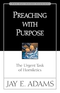 Preaching with Purpose by Jay E. Adams