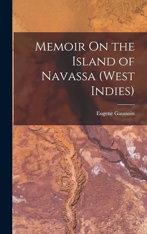 Memoir On the Island of Navassa (West Indies) by Eugene Gaussoin
