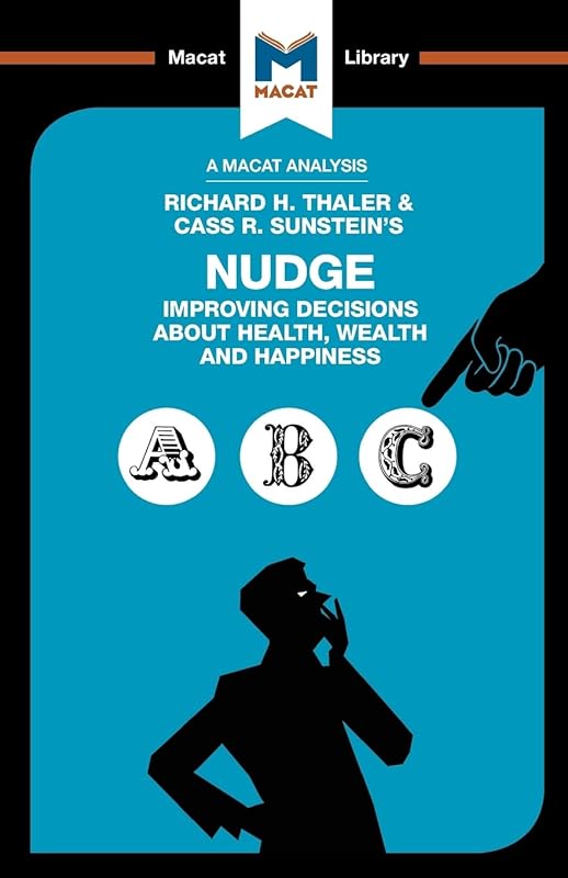 Nudge: Improving Decisions About Health, Wealth and Happiness (The Macat Library) by Mark Egan