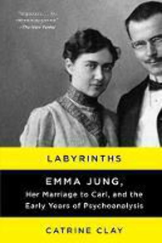 Labyrinths: Emma Jung, Her Marriage to Carl, and the Early Years of Psychoanalysis by Catrine Clay