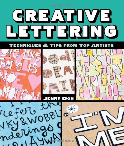Creative Lettering: Techniques &amp; Tips from Top Artists by Jenny Doh