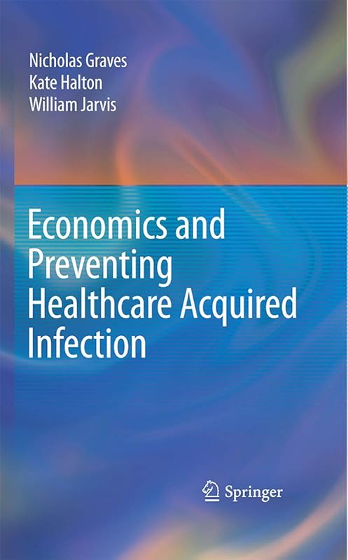 Economics and Preventing Healthcare Acquired Infection by Nicholas Graves