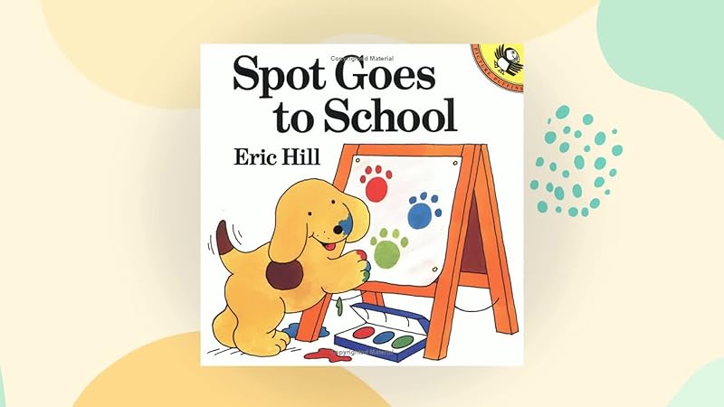Spot Goes to School by Eric Hill