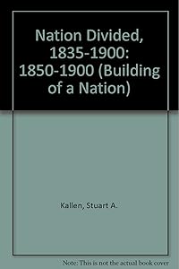 A Nation Divided Eighteen Fifty to Nineteen Hundred (Building a Nation)