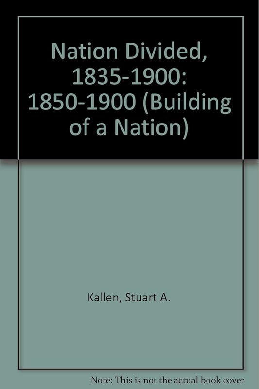 A Nation Divided Eighteen Fifty to Nineteen Hundred (Building a Nation) by Stuart A. Kallen