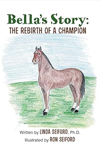 Bella's Story: The Rebirth of a Champion by Linda Seiford