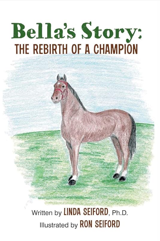 Bella's Story: The Rebirth of a Champion by Linda Seiford