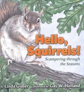 Hello, Squirrels!: Scampering Through the Seasons (Linda Glaser's Classic Creatures)