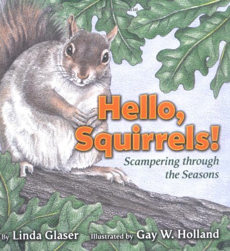 Hello, Squirrels!: Scampering Through the Seasons (Linda Glaser's Classic Creatures) by Linda Glaser