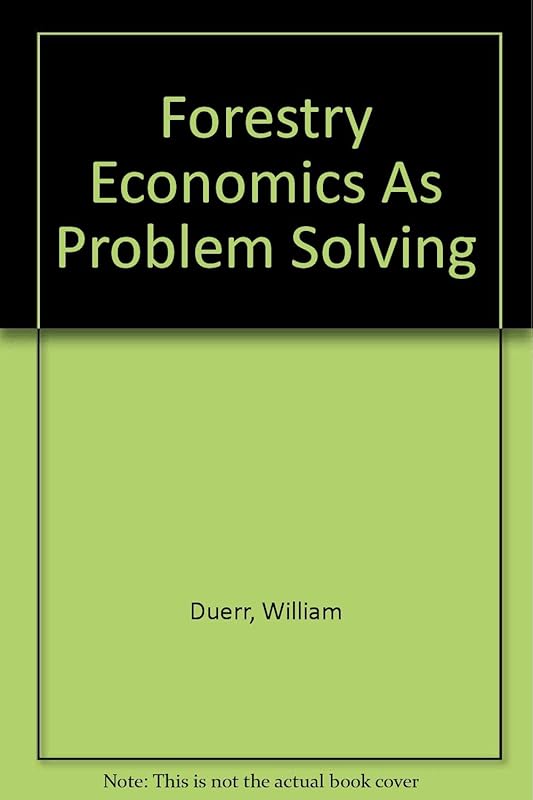 Forestry Economics As Problem Solving by William Duerr
