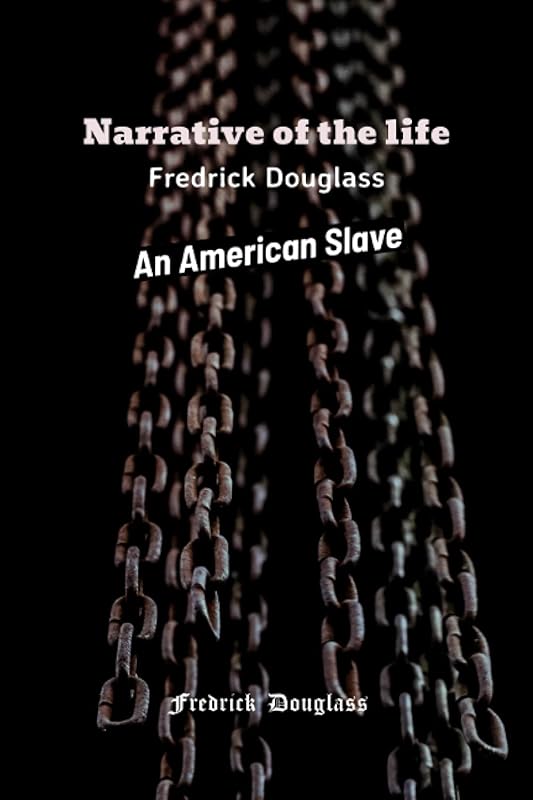 Narrative of the Life of Frederick Douglass: An American Slave by Frederick Douglass