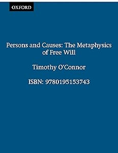 Persons and Causes: The Metaphysics of Free Will