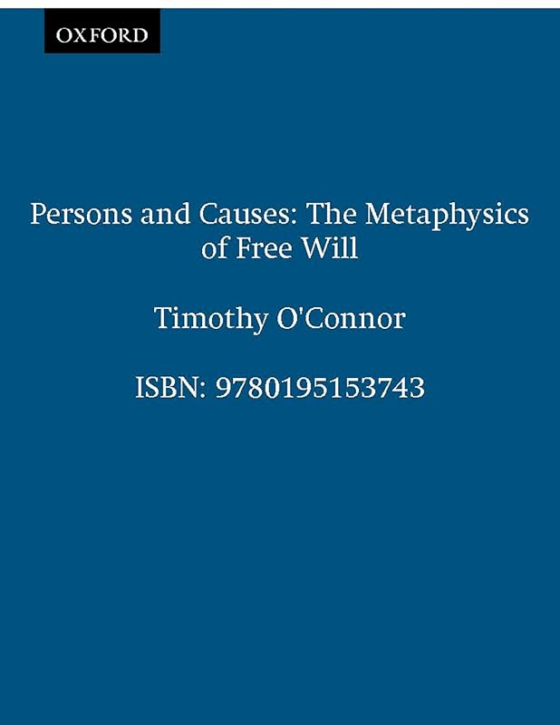 Persons and Causes: The Metaphysics of Free Will by Timothy O'Connor